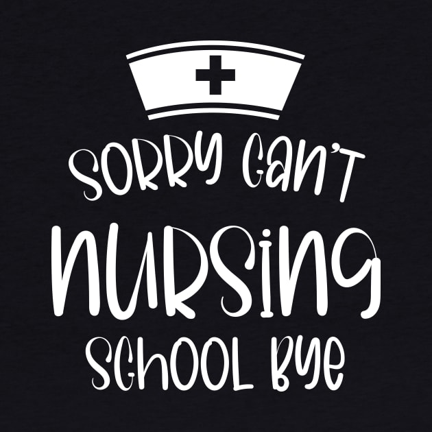 Sorry Can't Nursing School Bye Funny Nursing by printalpha-art